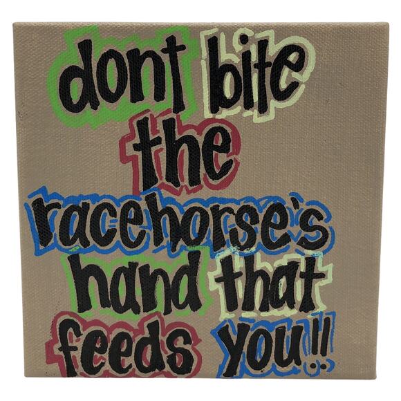 Decorative 6X6 Canvas Block Sign Don't Bite the Racehorse's Hand That Feeds You - Picture 1 of 4